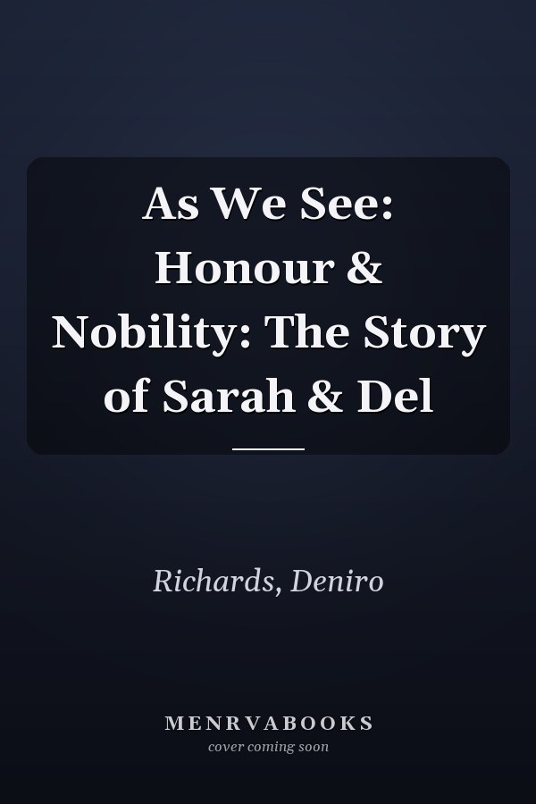 As We See: Honour & Nobility: The Story of Sarah & Del
