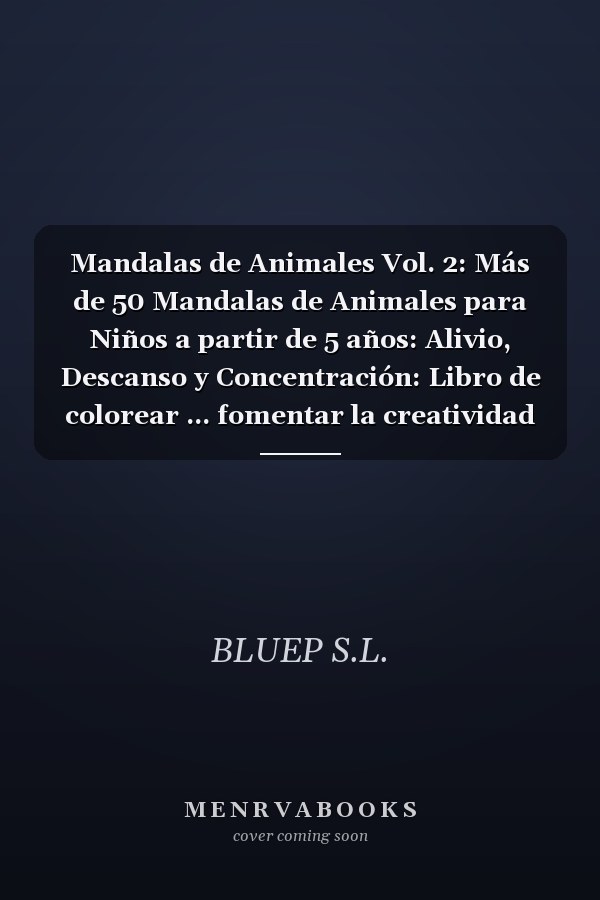 Mandalas de Animales Vol. 2: Más de 50 Mandalas de Animales para Niños a partir de 5 años: Alivio, Descanso y Concentración: Libro de colorear ... fomentar la creatividad (Spanish Edition)