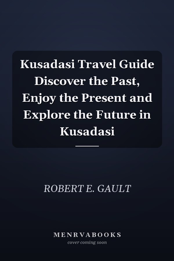 Kusadasi Travel Guide Discover the Past, Enjoy the Present and Explore the Future in Kusadasi