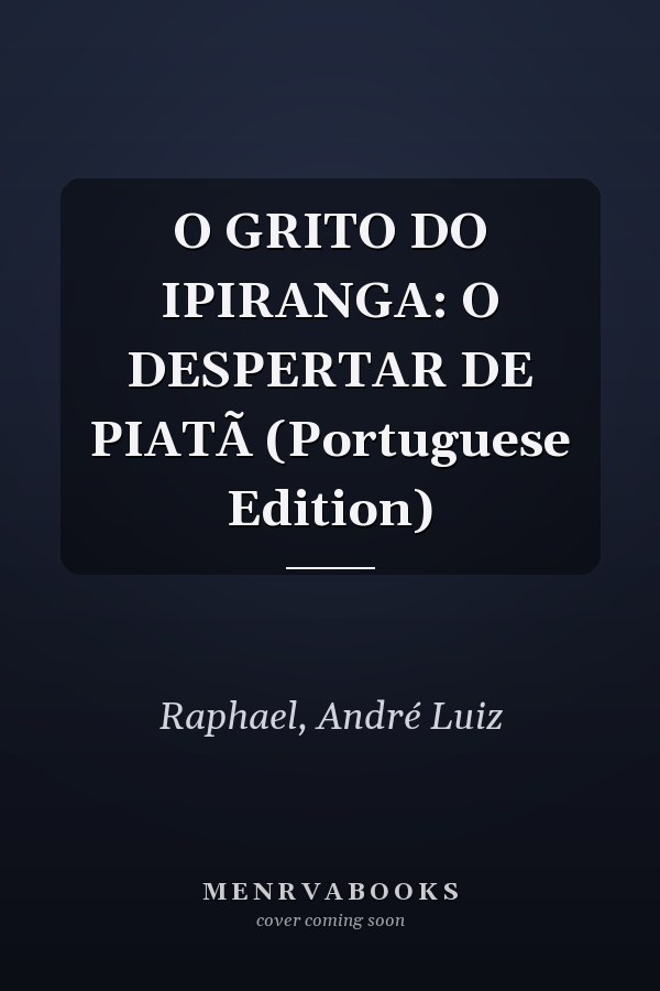 O GRITO DO IPIRANGA: O DESPERTAR DE PIATÃ (Portuguese Edition)