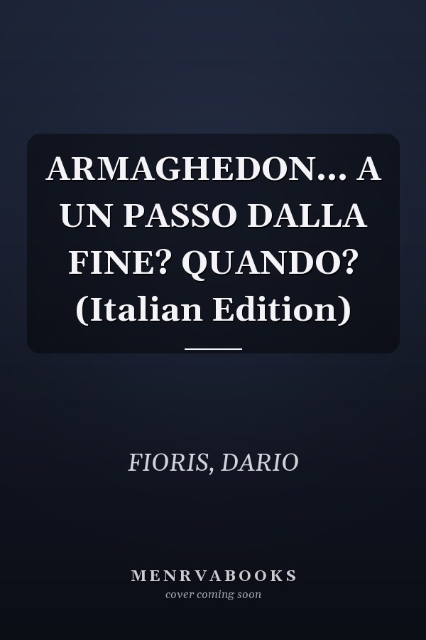 ARMAGHEDON... A UN PASSO DALLA FINE? QUANDO? (Italian Edition)