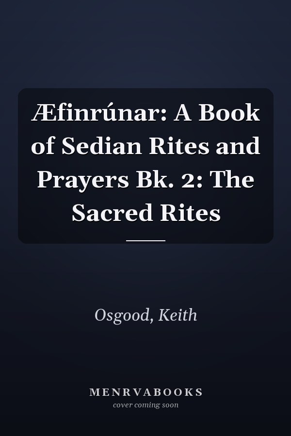 Æfinrúnar: A Book of Sedian Rites and Prayers Bk. 2: The Sacred Rites