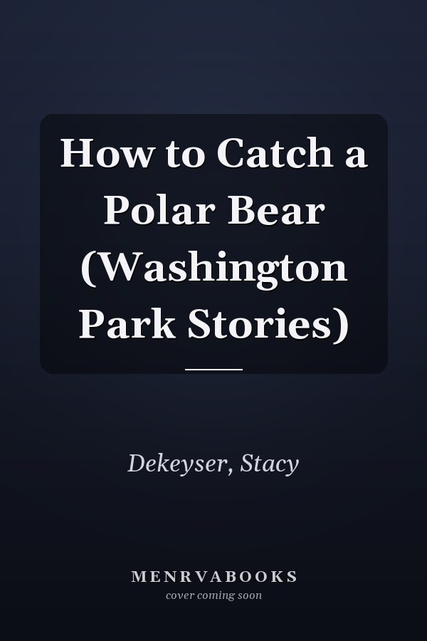 How to Catch a Polar Bear (Washington Park Stories)