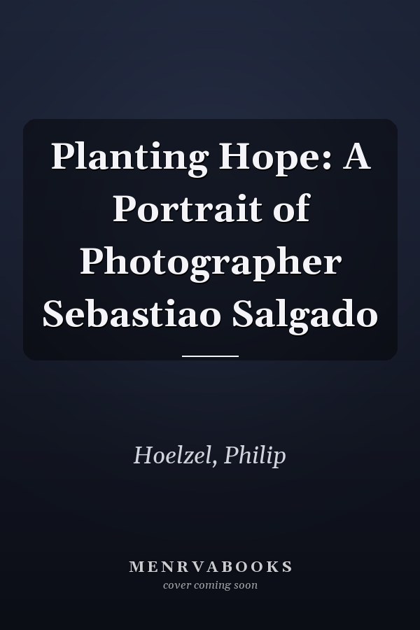 Planting Hope: A Portrait of Photographer Sebastiao Salgado