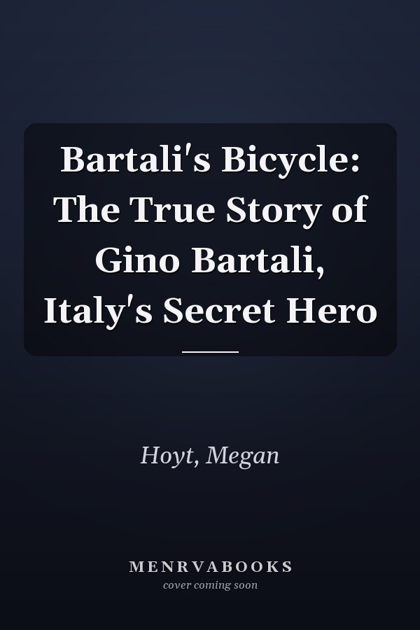 Bartali's Bicycle: The True Story of Gino Bartali, Italy's Secret Hero