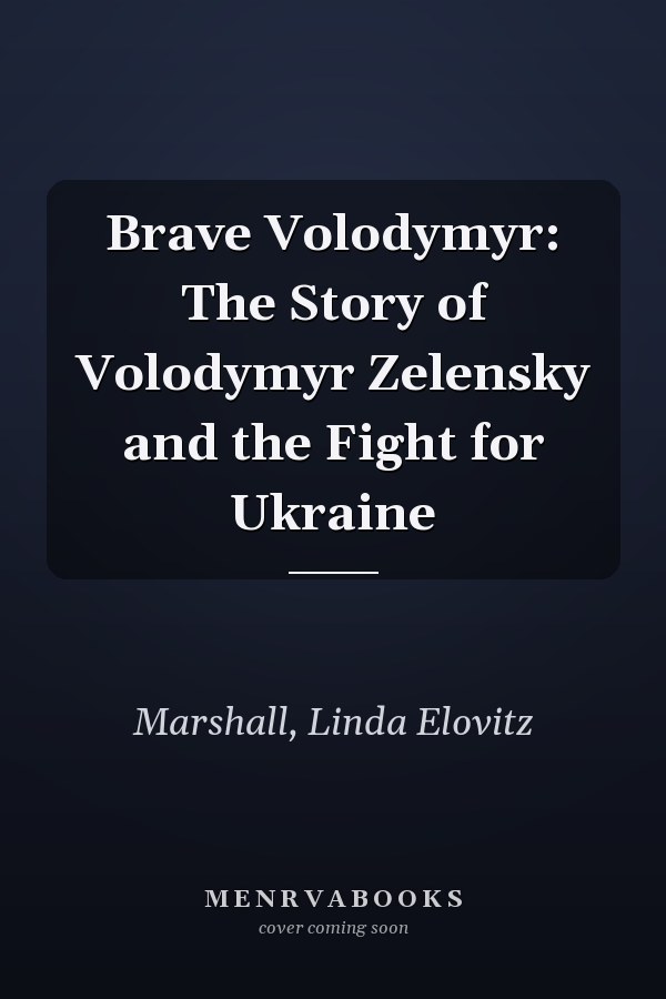 Brave Volodymyr: The Story of Volodymyr Zelensky and the Fight for Ukraine
