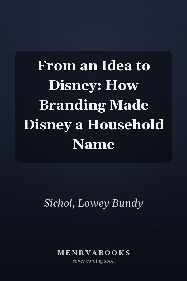 From an Idea to Disney: How Branding Made Disney a Household Name