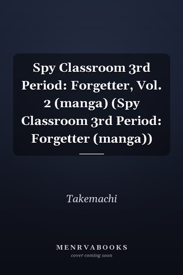Spy Classroom 3rd Period: Forgetter, Vol. 2 (manga) (Spy Classroom 3rd Period: Forgetter (manga))