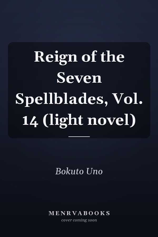 Reign of the Seven Spellblades, Vol. 14 (light novel)
