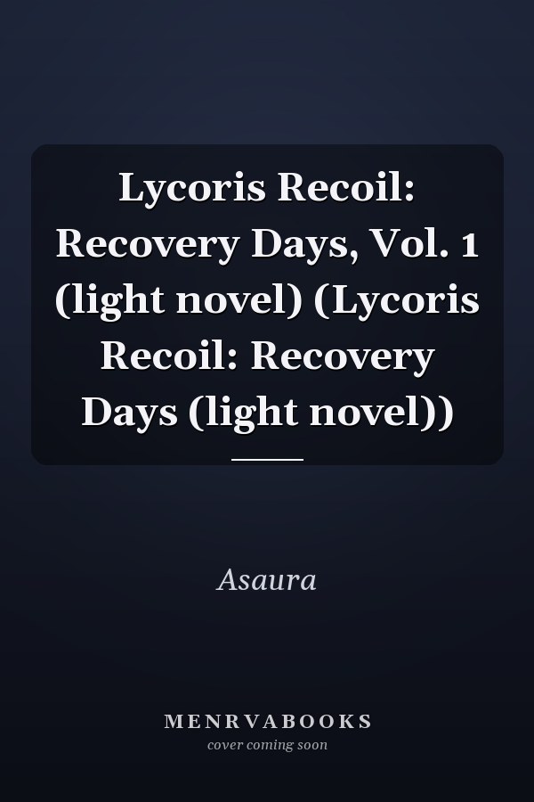 Lycoris Recoil: Recovery Days, Vol. 1 (light novel) (Lycoris Recoil: Recovery Days (light novel))