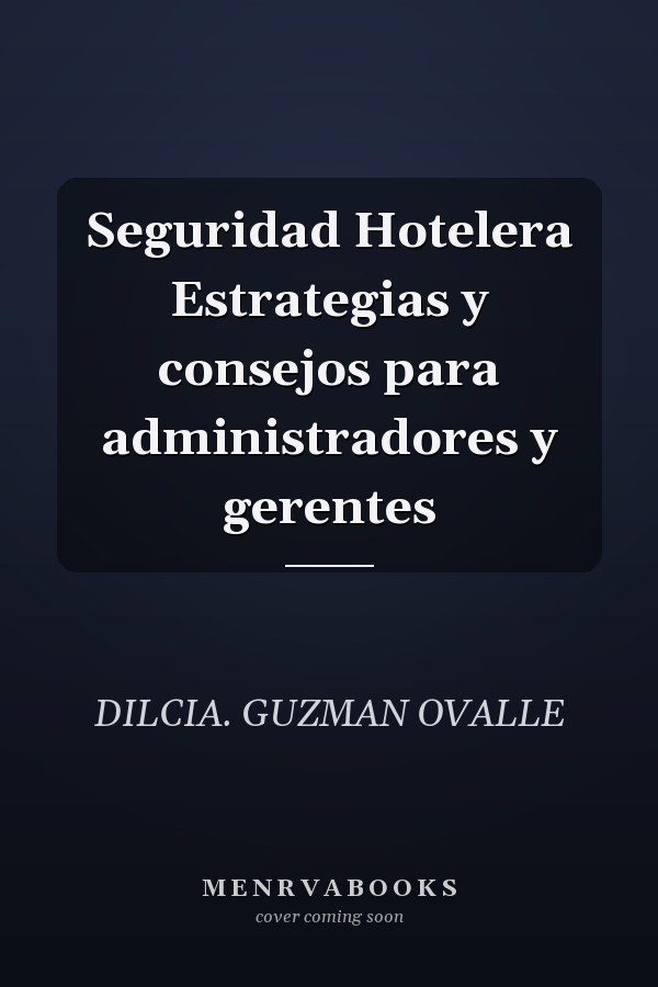 Seguridad Hotelera Estrategias y consejos para administradores y gerentes