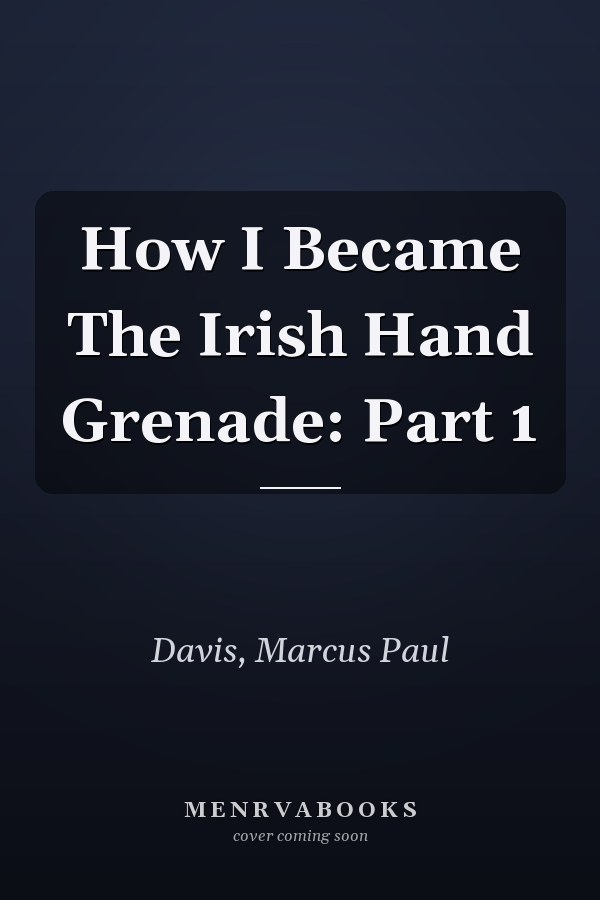 How I Became The Irish Hand Grenade: Part 1