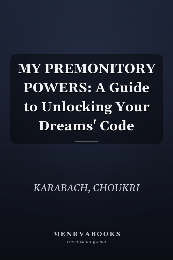 MY PREMONITORY POWERS: A Guide to Unlocking Your Dreams' Code