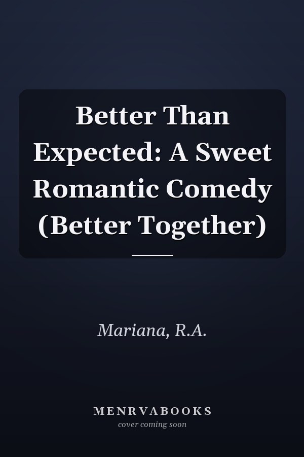 Better Than Expected: A Sweet Romantic Comedy (Better Together)