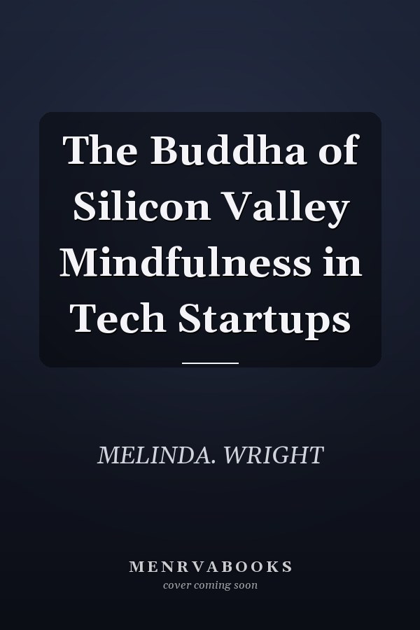 The Buddha of Silicon Valley Mindfulness in Tech Startups