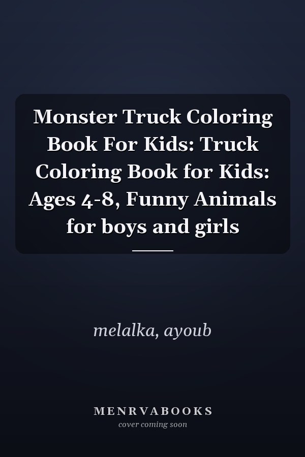 Monster Truck Coloring Book For Kids: Truck Coloring Book for Kids: Ages 4-8, Funny Animals for boys and girls