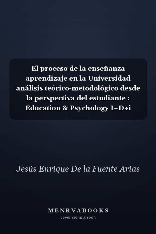 El proceso de la enseñanza aprendizaje en la Universidad análisis teórico-metodológico desde la perspectiva del estudiante : Education & Psychology I+D+i