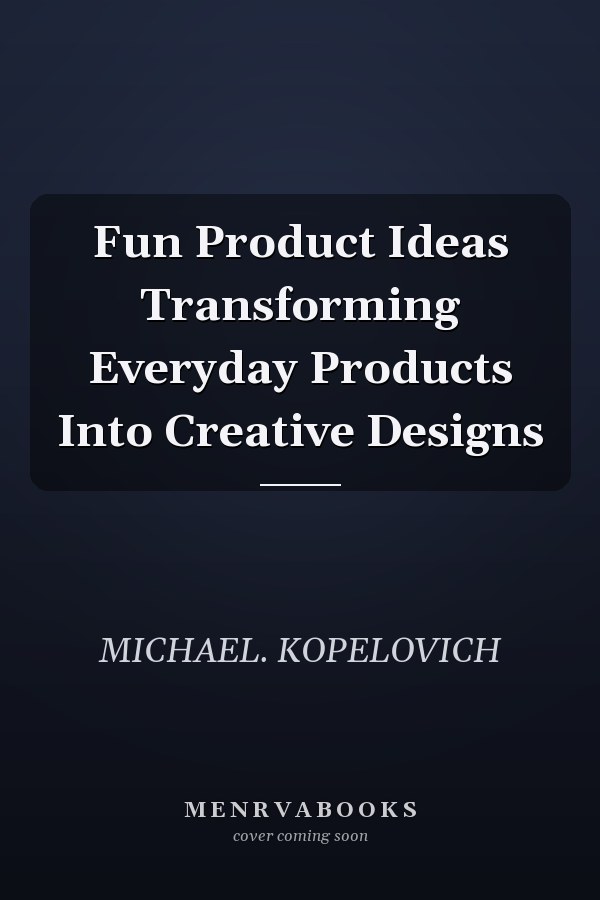 Fun Product Ideas Transforming Everyday Products Into Creative Designs
