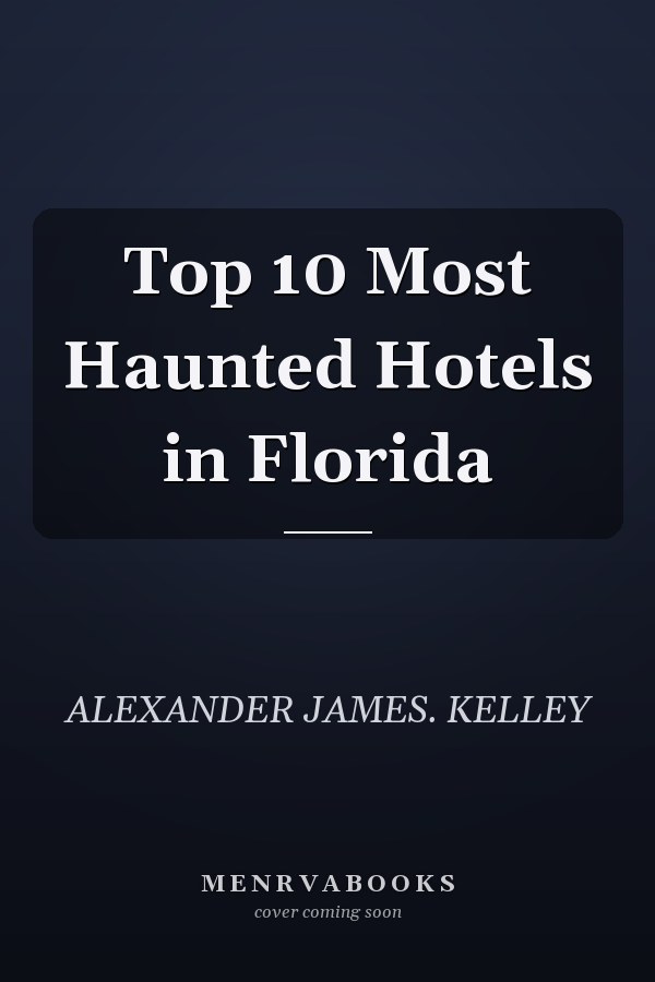 Top 10 Most Haunted Hotels in Florida