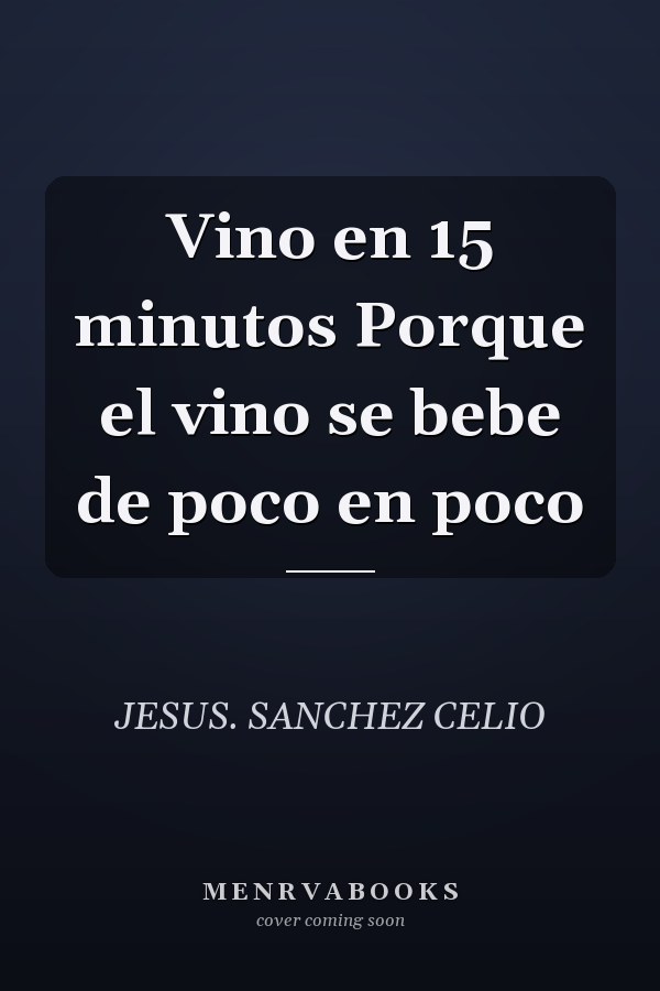 Vino en 15 minutos Porque el vino se bebe de poco en poco