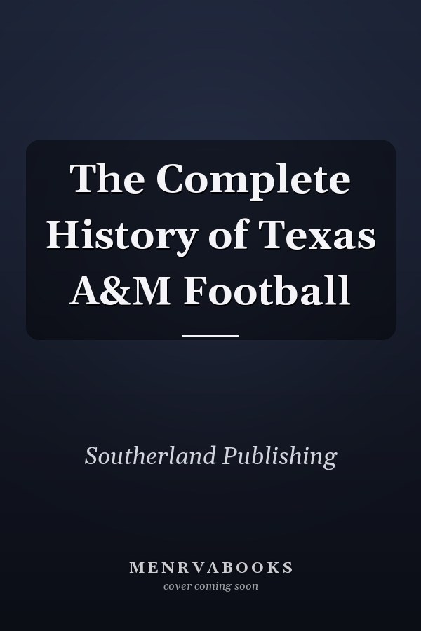 The Complete History of Texas A&M Football