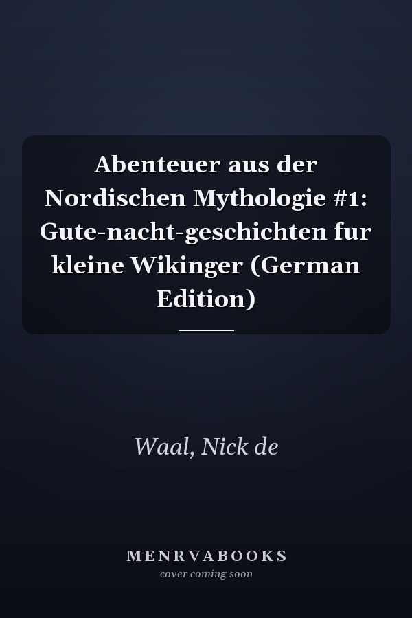 Abenteuer aus der Nordischen Mythologie #1: Gute-nacht-geschichten fur kleine Wikinger (German Edition)