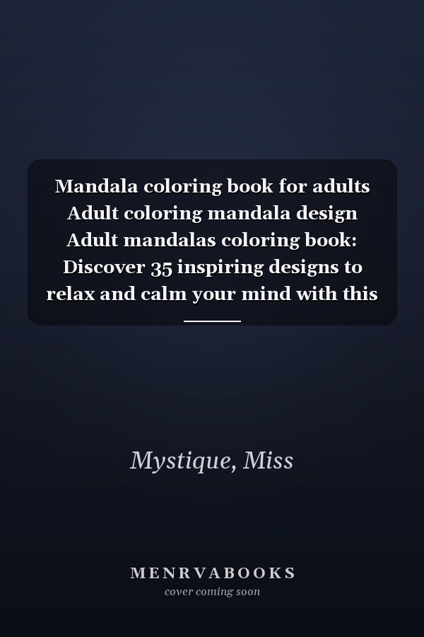 Mandala coloring book for adults Adult coloring mandala design  Adult mandalas coloring book: Discover 35 inspiring designs to relax and calm your mind with this mandala book