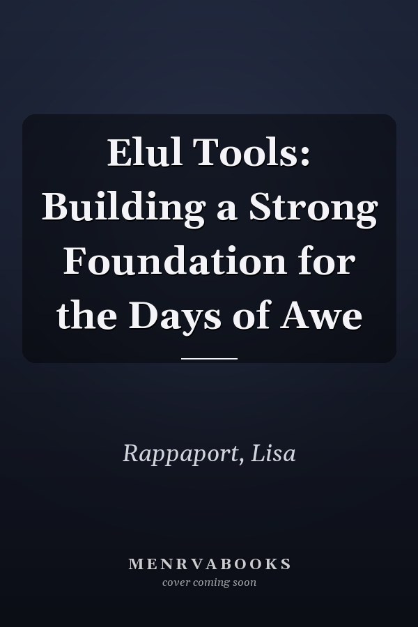 Elul Tools: Building a Strong Foundation for the Days of Awe