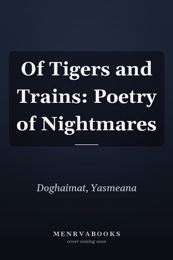 Of Tigers and Trains: Poetry of Nightmares