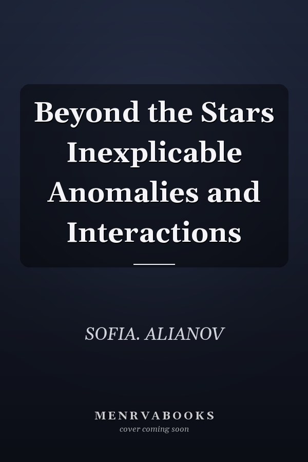 Beyond the Stars Inexplicable Anomalies and Interactions
