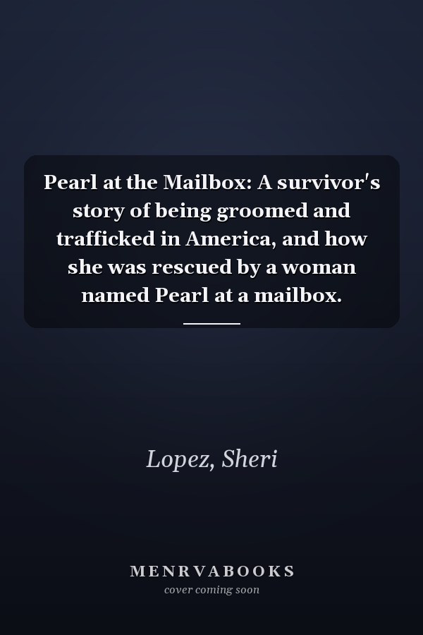 Pearl at the Mailbox: A survivor's story of being groomed and trafficked in America, and how she was rescued by a woman named Pearl at a mailbox.