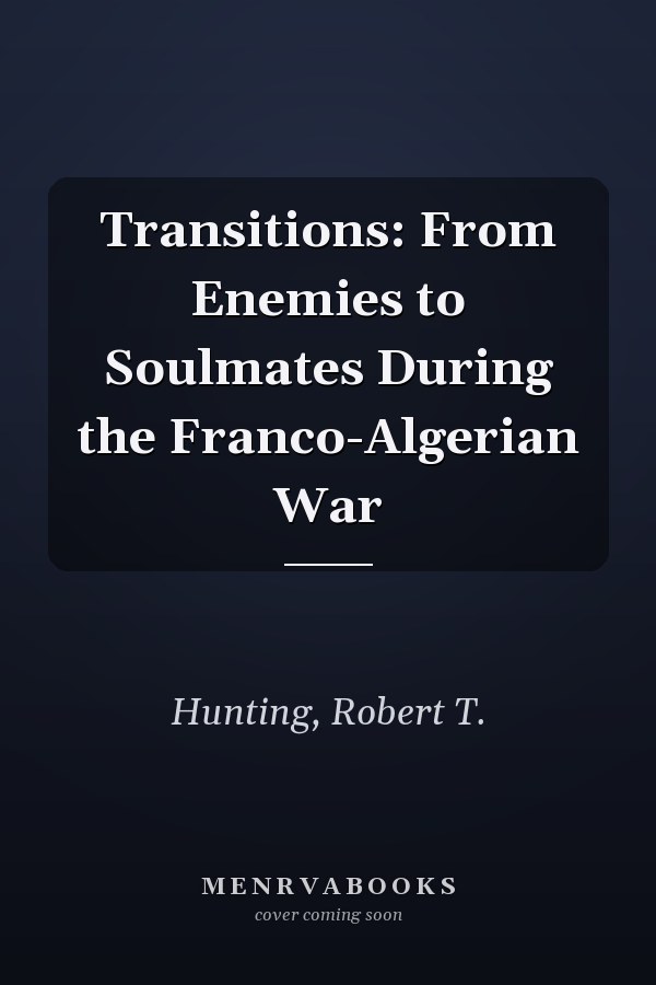 Transitions: From Enemies to Soulmates During the Franco-Algerian War