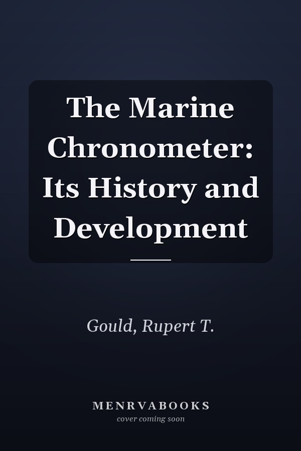 The Marine Chronometer: Its History and Development