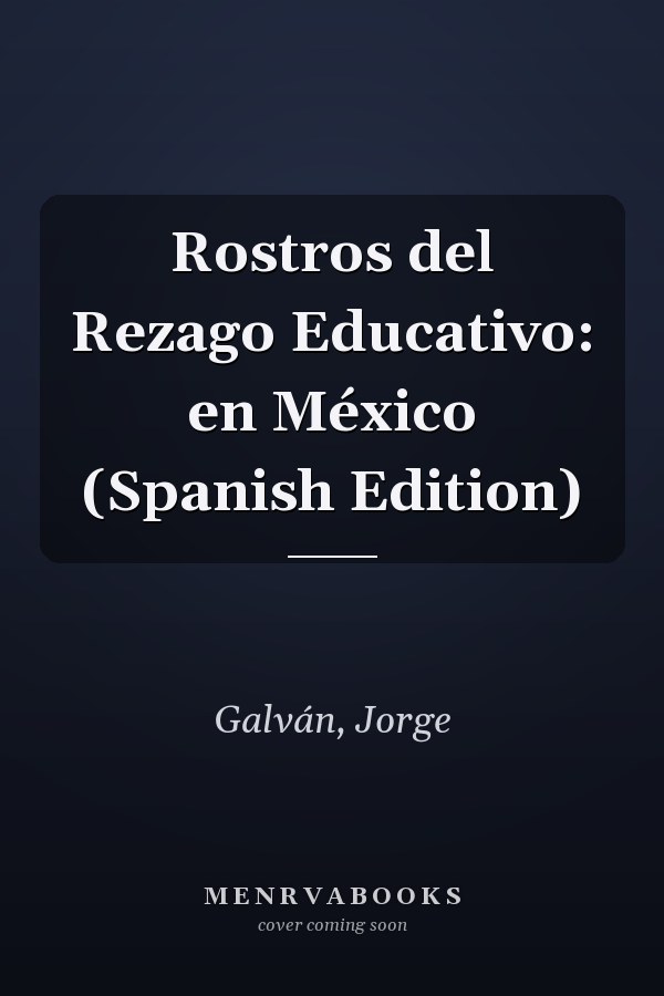 Rostros del Rezago Educativo: en México (Spanish Edition)