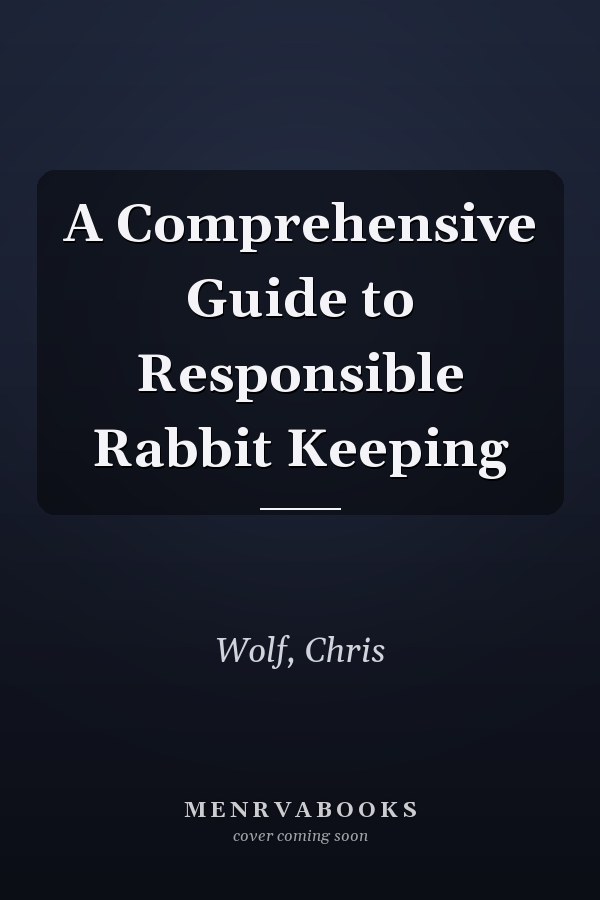 A Comprehensive Guide to Responsible Rabbit Keeping