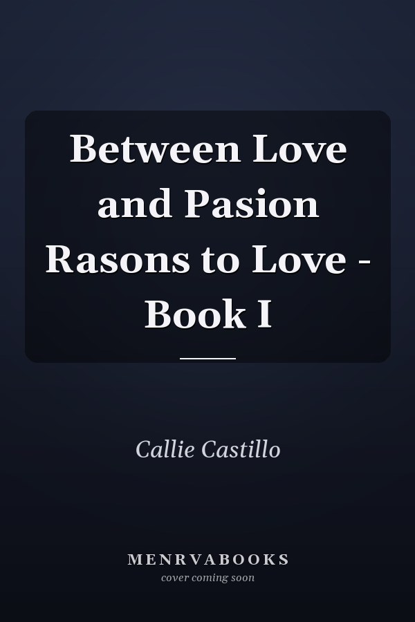 Between Love and Pasion Rasons to Love - Book I