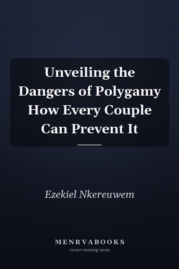 Unveiling the Dangers of Polygamy How Every Couple Can Prevent It