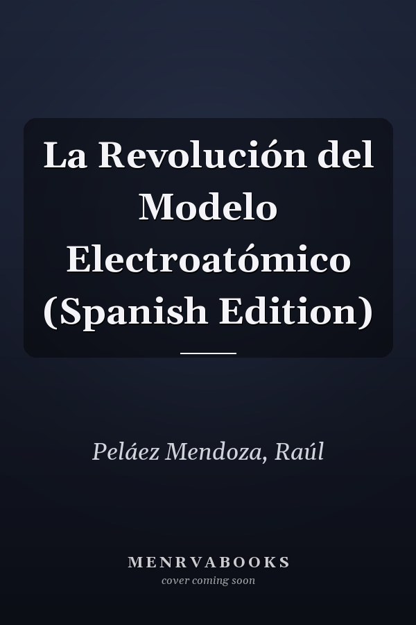 La Revolución del Modelo Electroatómico (Spanish Edition)