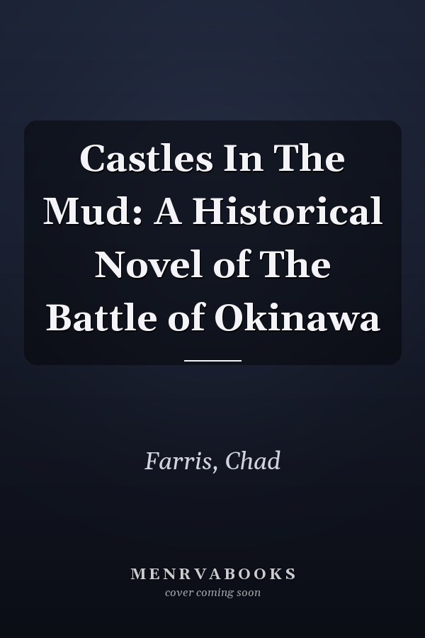 Castles In The Mud: A Historical Novel of The Battle of Okinawa
