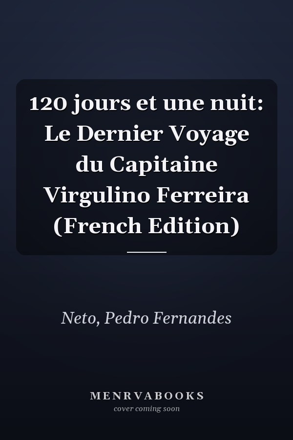 120 jours et une nuit: Le Dernier Voyage du Capitaine Virgulino Ferreira (French Edition)