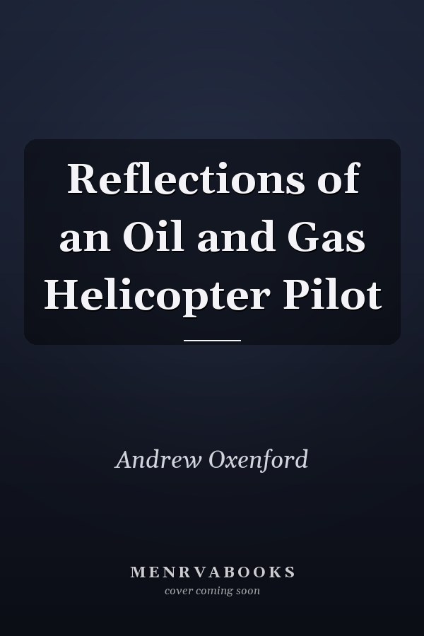 Reflections of an Oil and Gas Helicopter Pilot