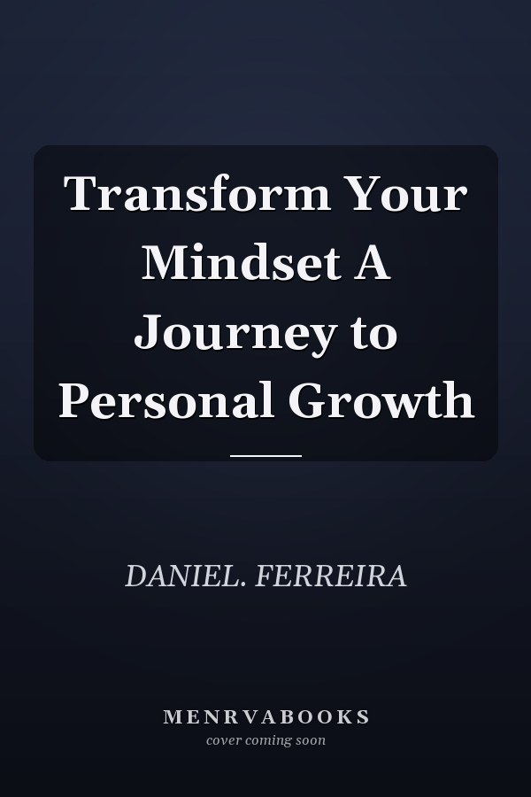 Transform Your Mindset A Journey to Personal Growth