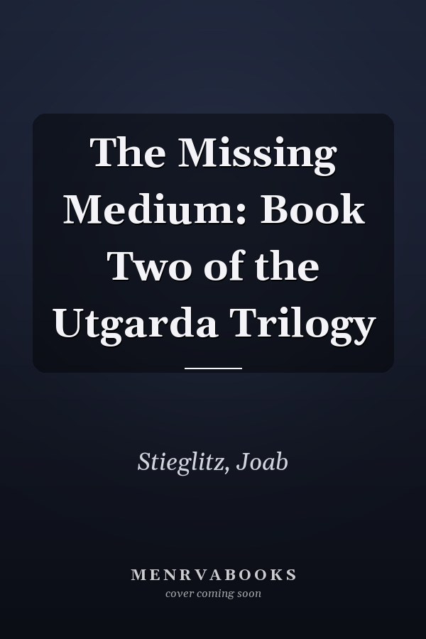 The Missing Medium: Book Two of the Utgarda Trilogy