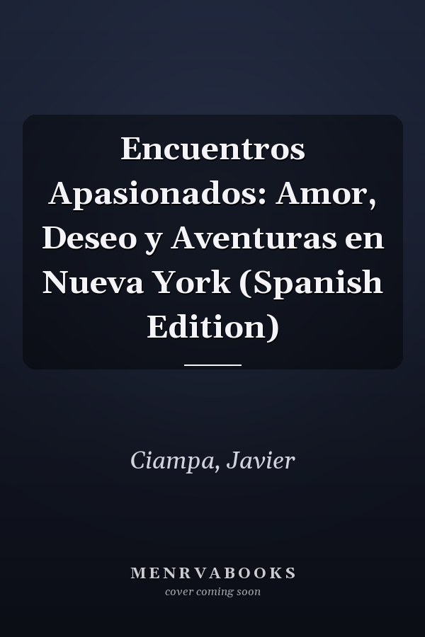 Encuentros Apasionados: Amor, Deseo y Aventuras en Nueva York (Spanish Edition)