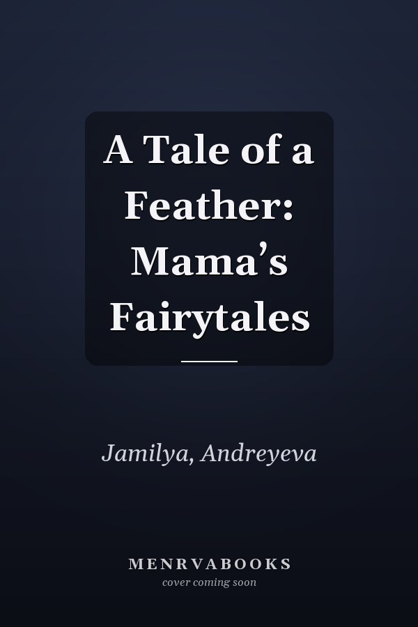 A Tale of a Feather: Mama’s Fairytales