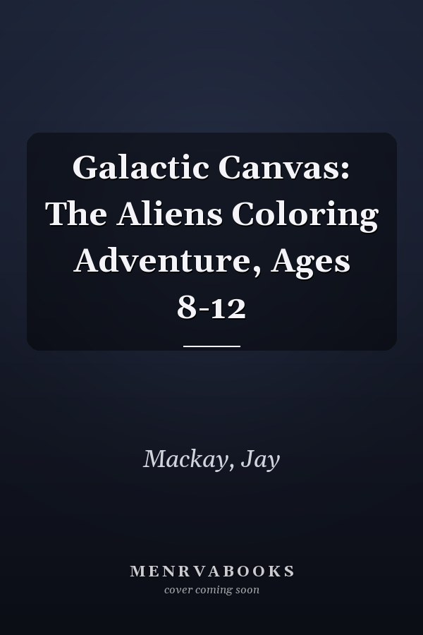 Galactic Canvas: The Aliens Coloring Adventure, Ages 8-12