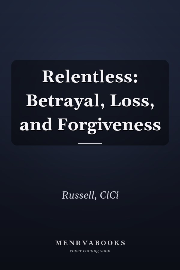 Relentless: Betrayal, Loss, and Forgiveness