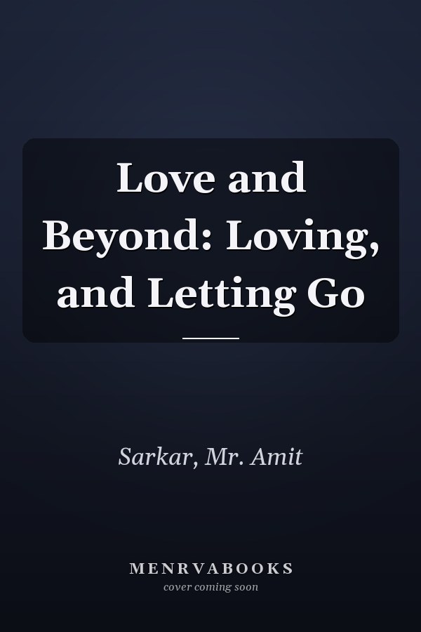 Love and Beyond: Loving, and Letting Go