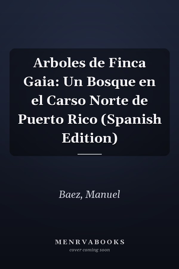 Arboles de Finca Gaia: Un Bosque en el Carso Norte de Puerto Rico (Spanish Edition)