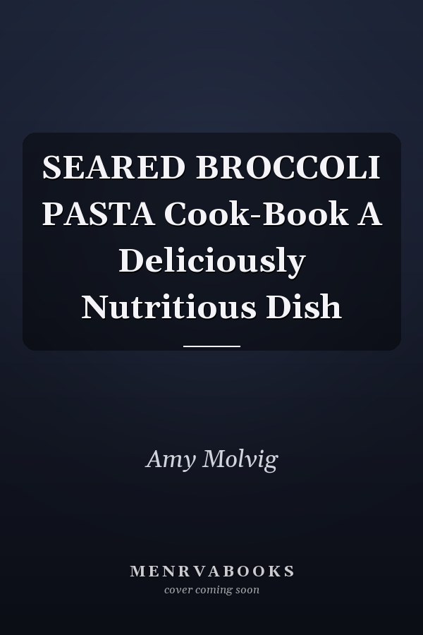 SEARED BROCCOLI PASTA Cook-Book A Deliciously Nutritious Dish